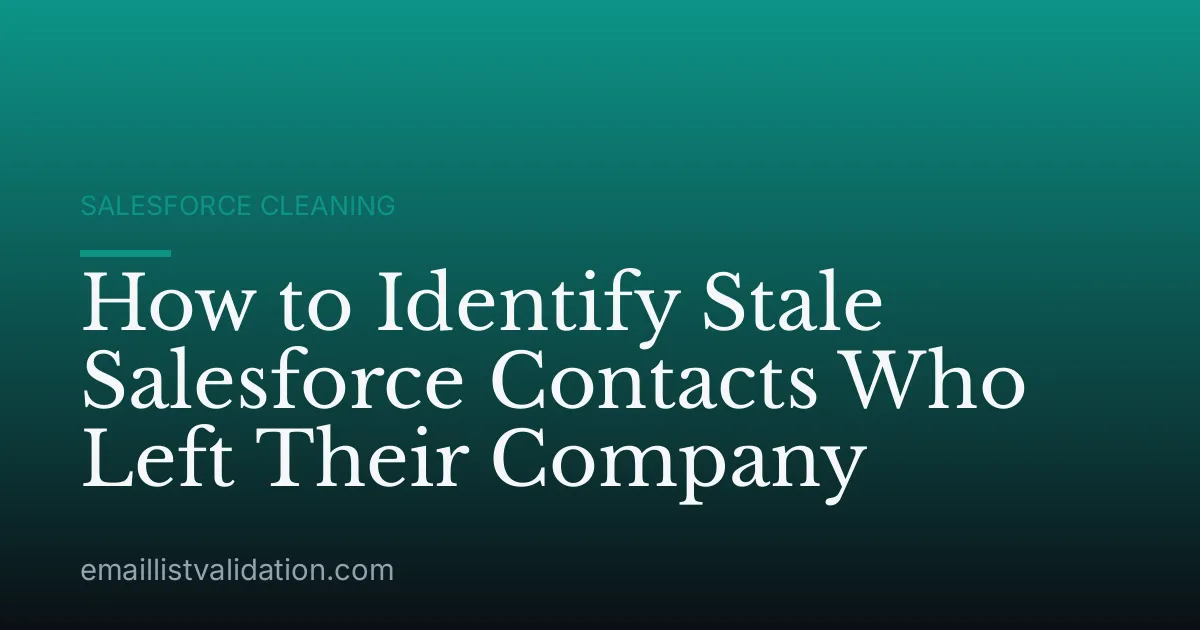 How to Identify Stale Salesforce Contacts Who Left Their Company