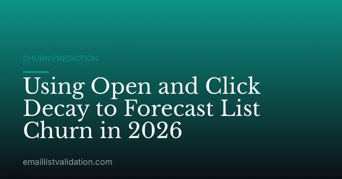 Using Open and Click Decay to Forecast List Churn in 2026