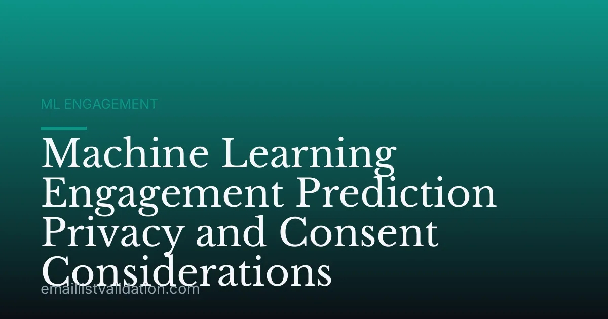 Machine Learning Engagement Prediction Privacy and Consent Considerations