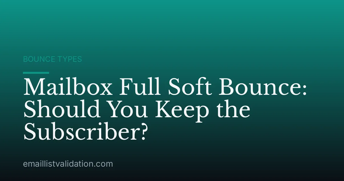 Mailbox Full Soft Bounce: Should You Keep the Subscriber?
