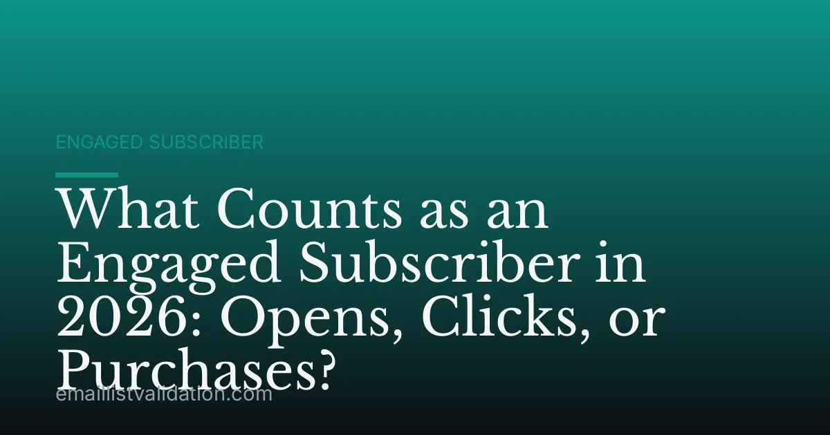 What Counts as an Engaged Subscriber in 2026: Opens, Clicks, or Purchases?
