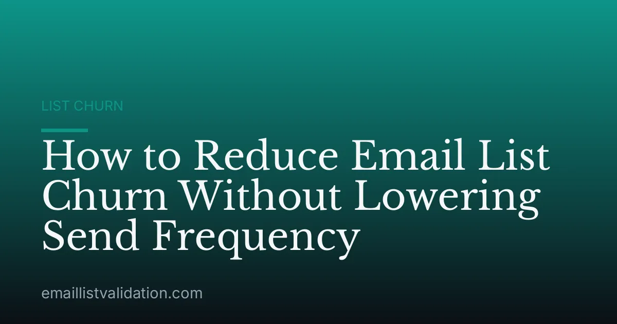How to Reduce Email List Churn Without Lowering Send Frequency