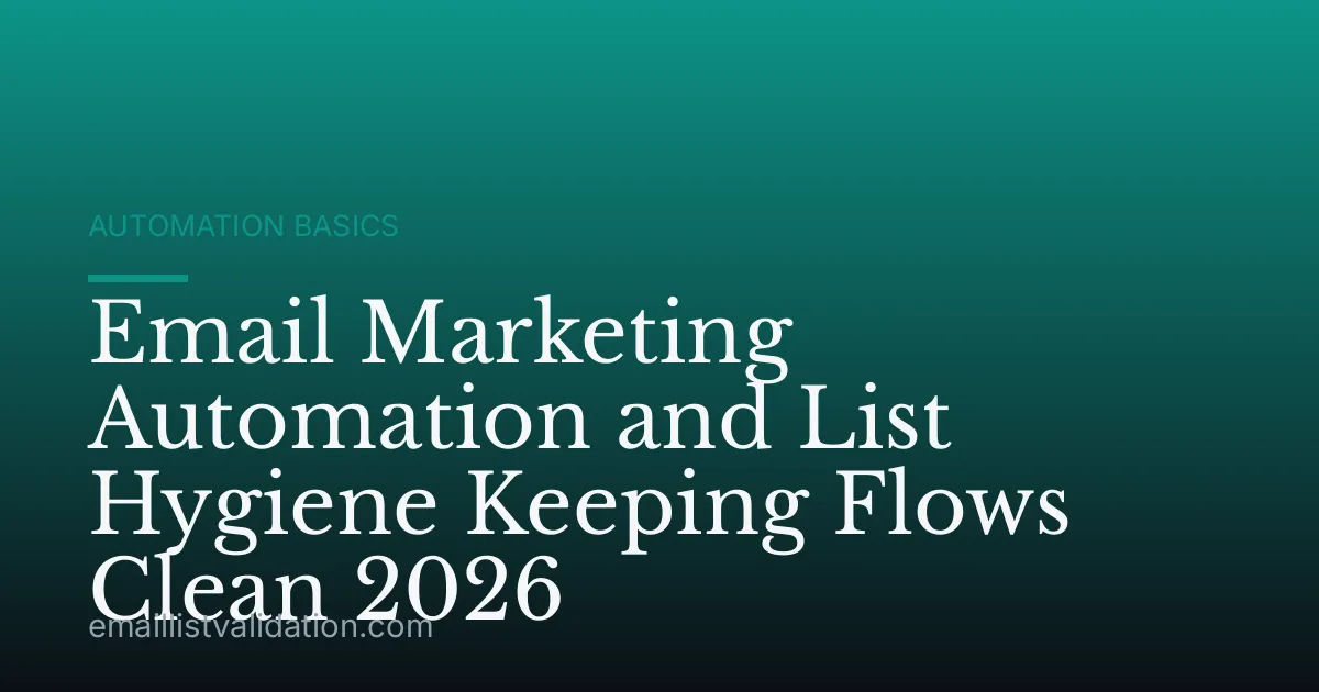 Email Marketing Automation and List Hygiene Keeping Flows Clean 2026