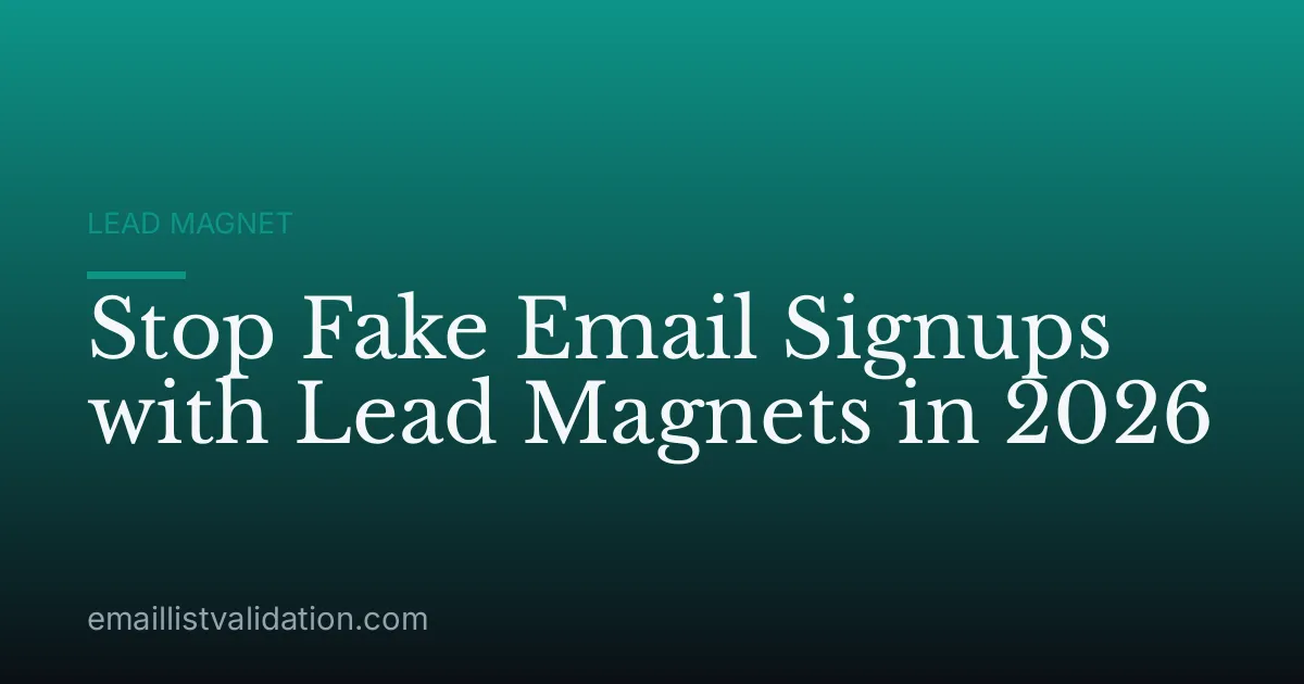 Stop Fake Email Signups with Lead Magnets in 2026