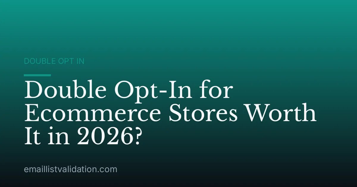 Double Opt-In for Ecommerce Stores Worth It in 2026?