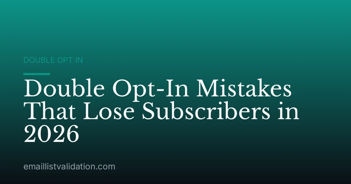 Double Opt-In Mistakes That Lose Subscribers in 2026