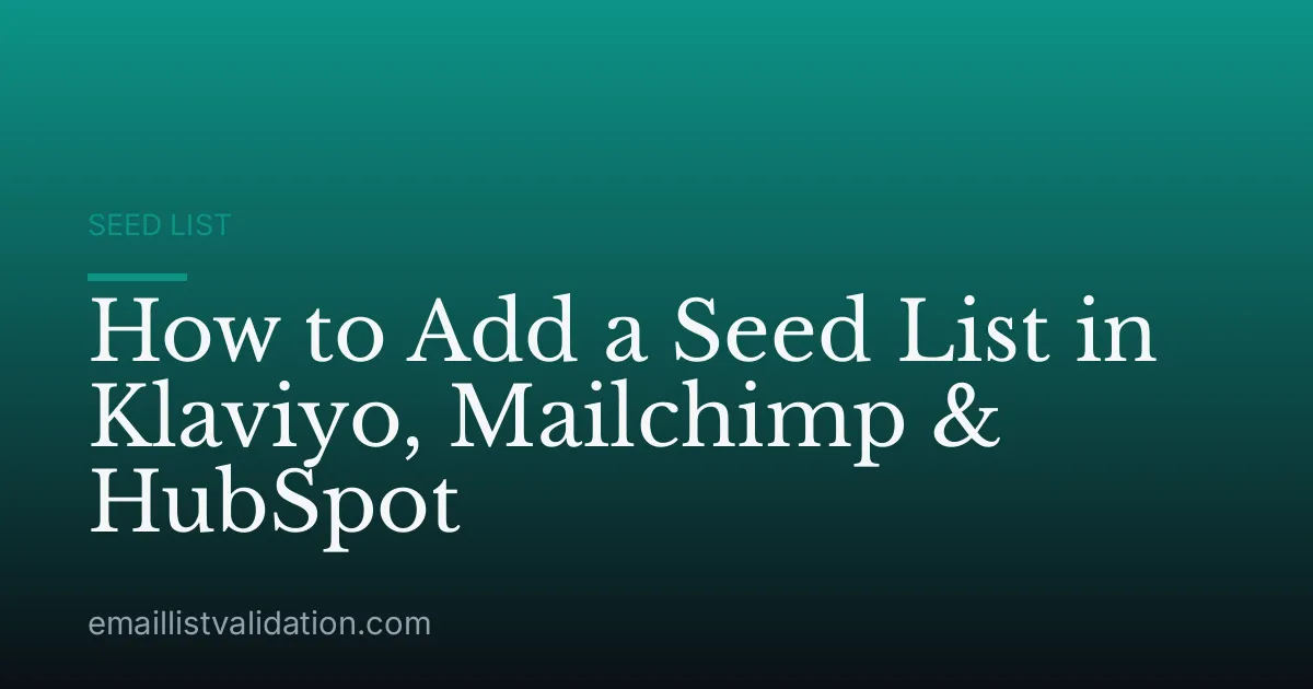 How to Add a Seed List in Klaviyo, Mailchimp & HubSpot