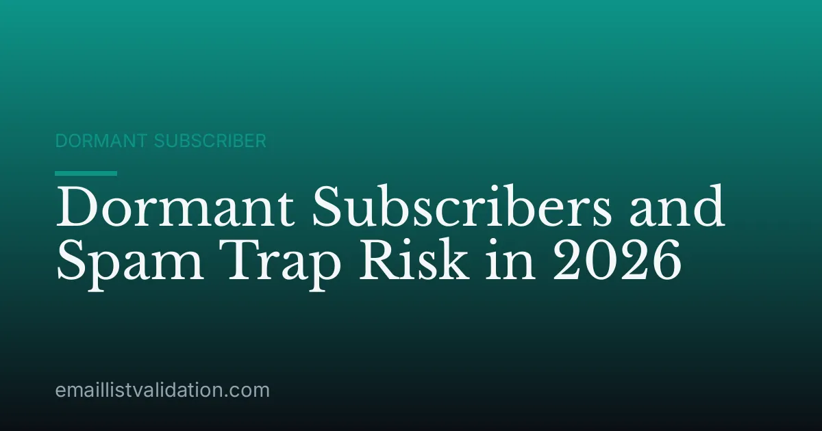 Dormant Subscribers and Spam Trap Risk in 2026
