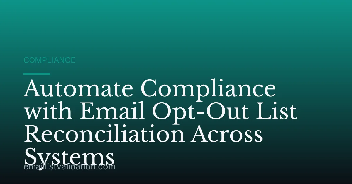 Automate Compliance with Email Opt-Out List Reconciliation Across Systems