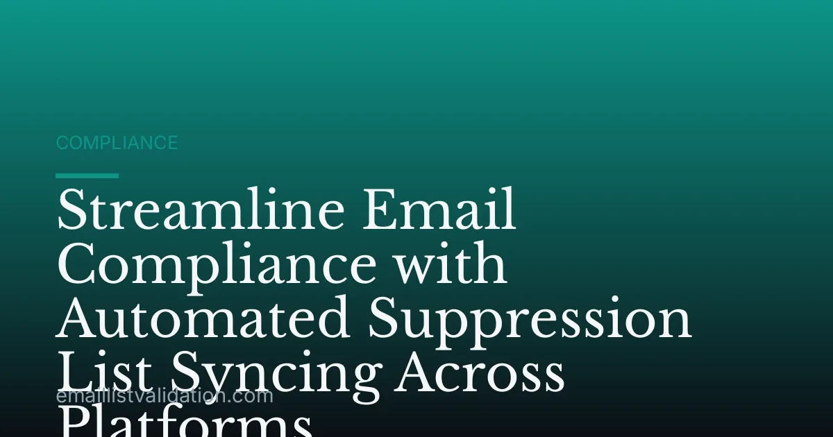 Streamline Email Compliance with Automated Suppression List Syncing Across Platforms