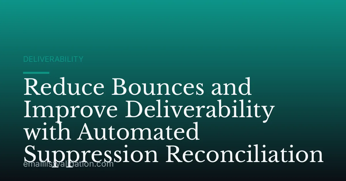 Reduce Bounces and Improve Deliverability with Automated Suppression Reconciliation