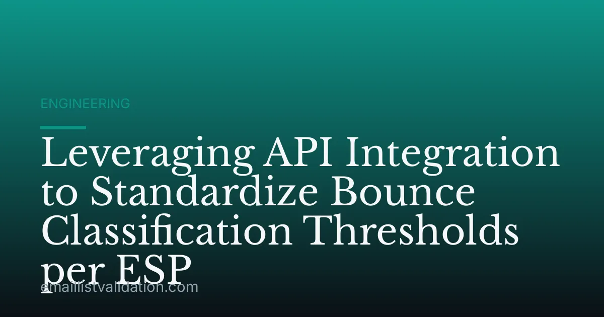 Leveraging API Integration to Standardize Bounce Classification Thresholds per ESP