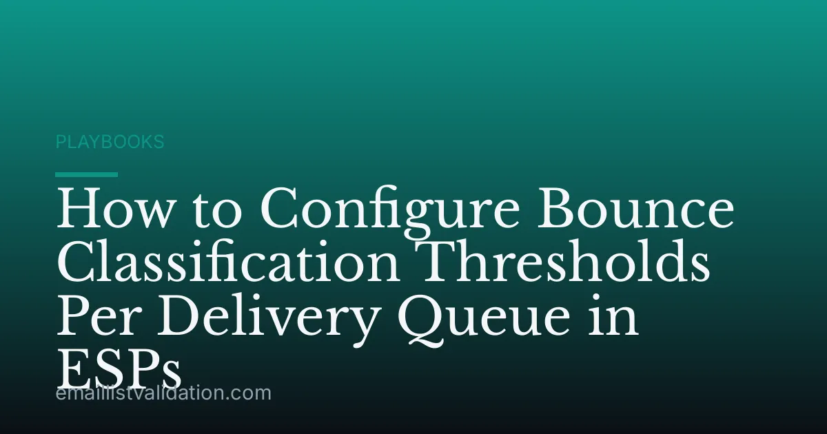 How to Configure Bounce Classification Thresholds Per Delivery Queue in ESPs