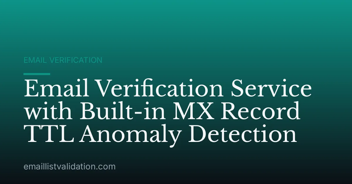 Email Verification Service with Built-in MX Record TTL Anomaly Detection