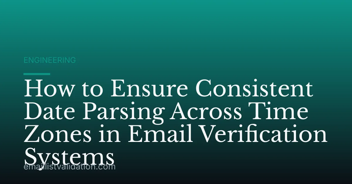 How to Ensure Consistent Date Parsing Across Time Zones in Email Verification Systems