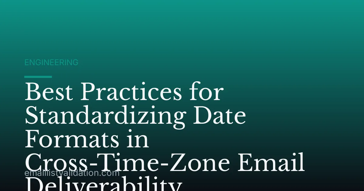 Best Practices for Standardizing Date Formats in Cross-Time-Zone Email Deliverability