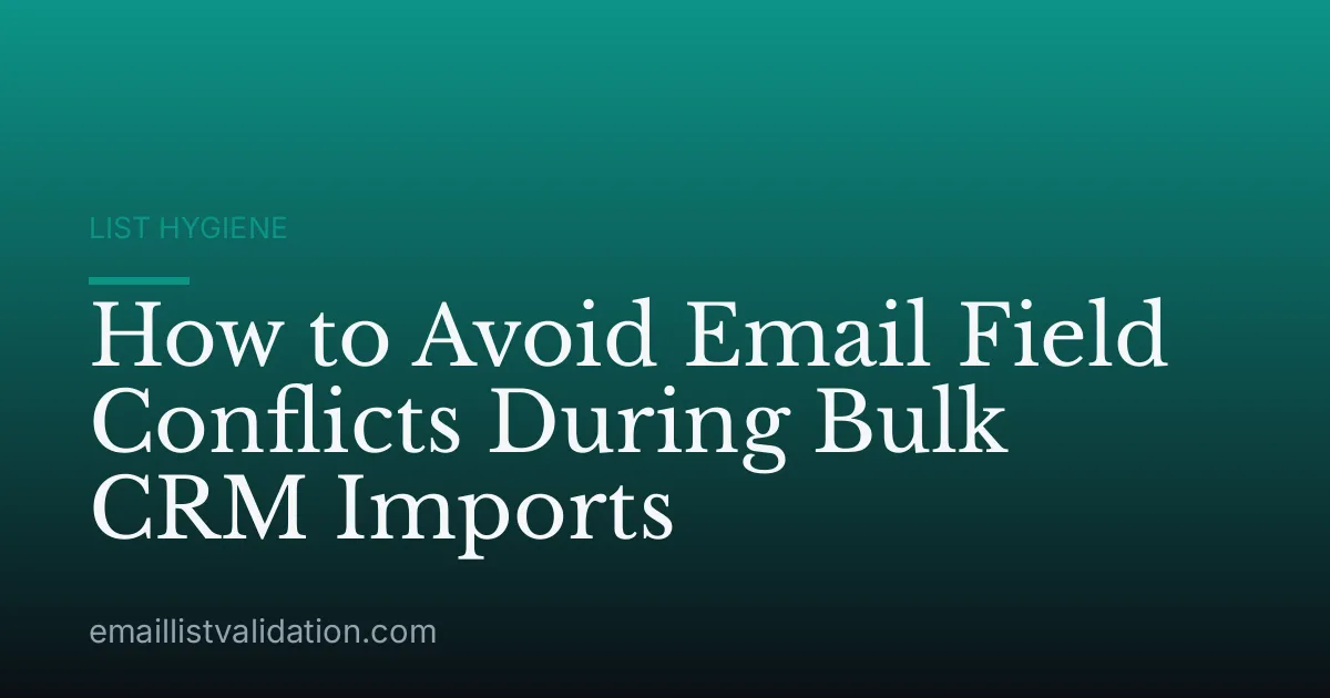 How to Avoid Email Field Conflicts During Bulk CRM Imports