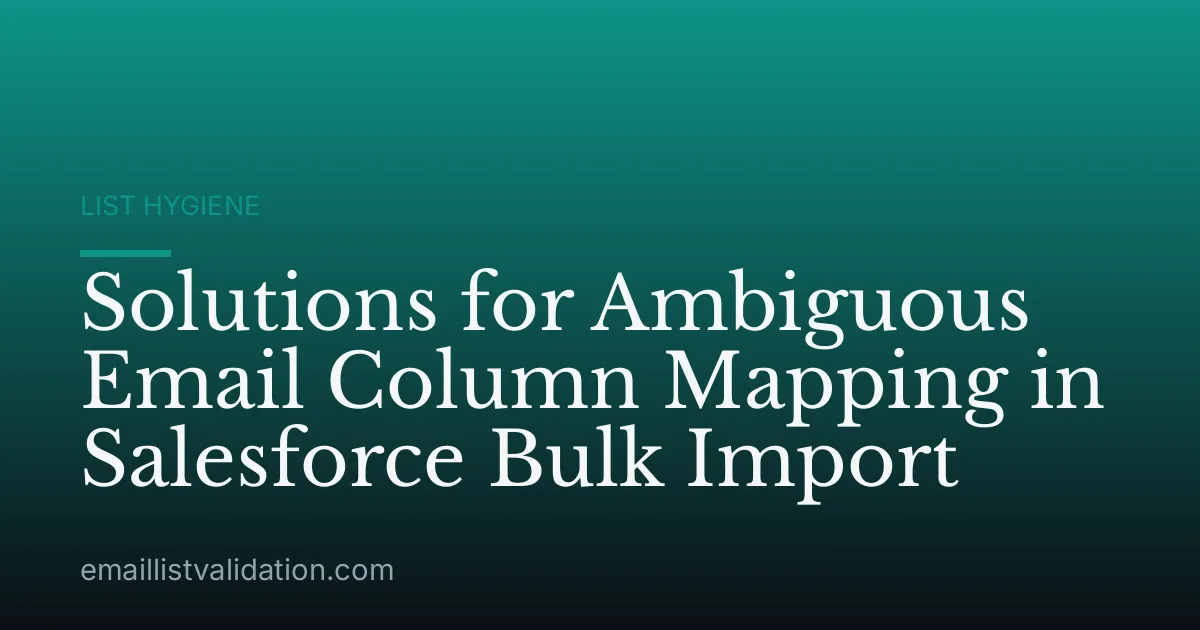 Solutions for Ambiguous Email Column Mapping in Salesforce Bulk Import