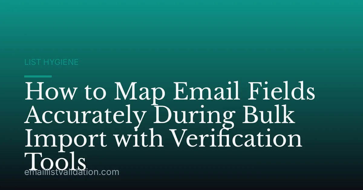 How to Map Email Fields Accurately During Bulk Import with Verification Tools