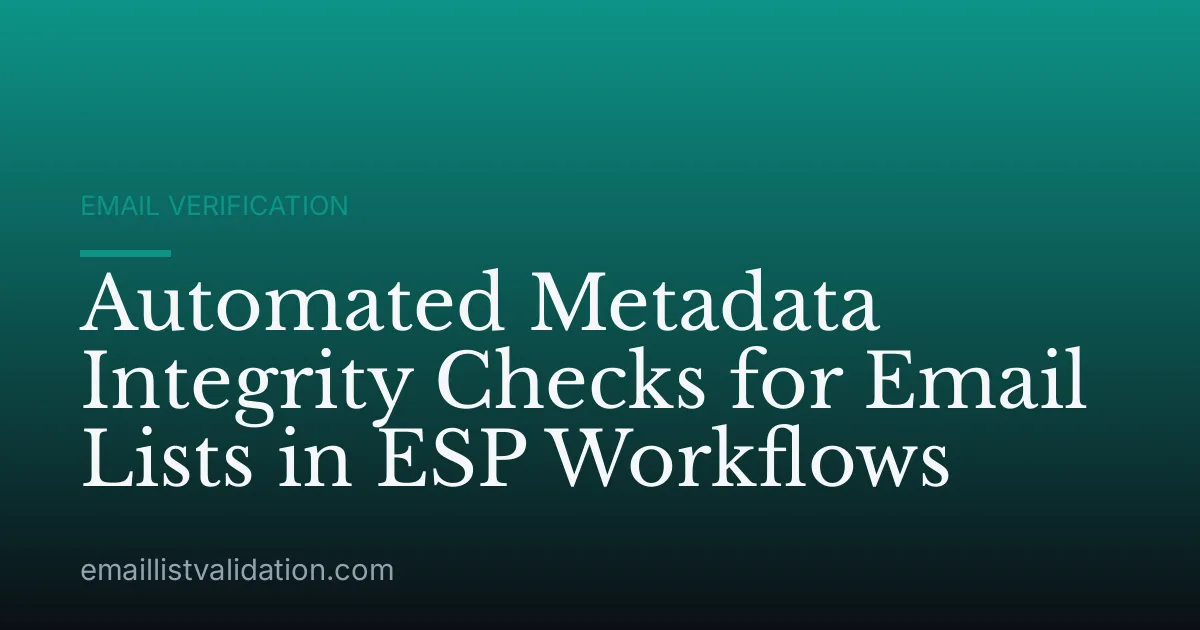 Automated Metadata Integrity Checks for Email Lists in ESP Workflows