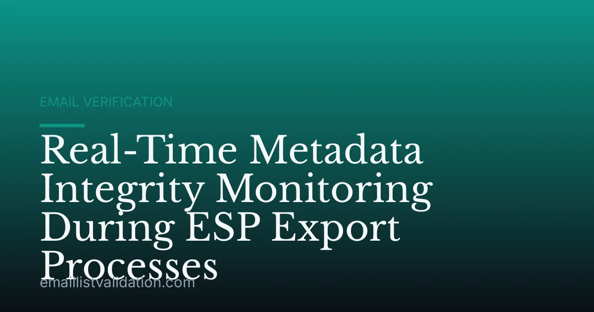 Real-Time Metadata Integrity Monitoring During ESP Export Processes
