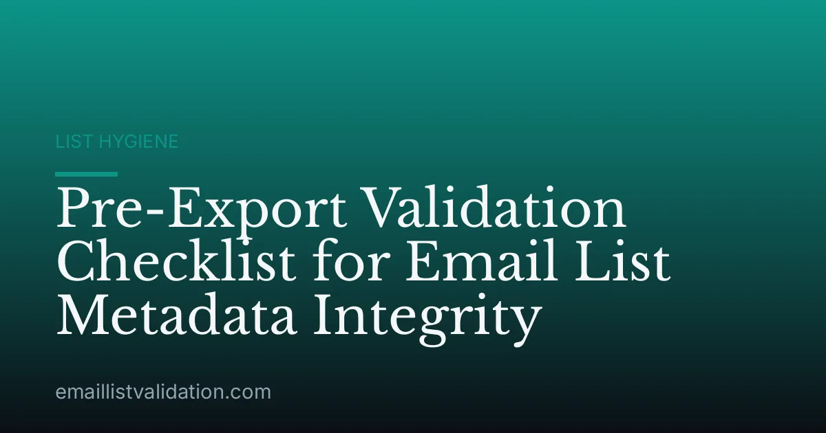 Pre-Export Validation Checklist for Email List Metadata Integrity