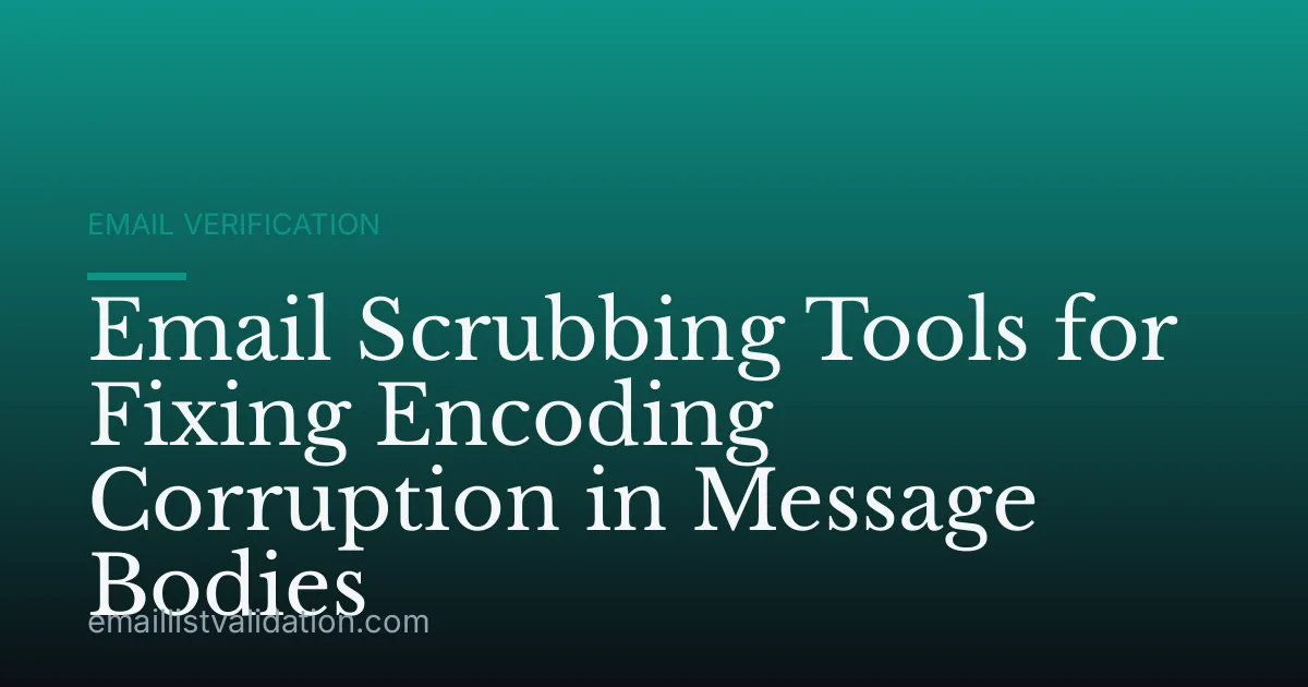 Email Scrubbing Tools for Fixing Encoding Corruption in Message Bodies