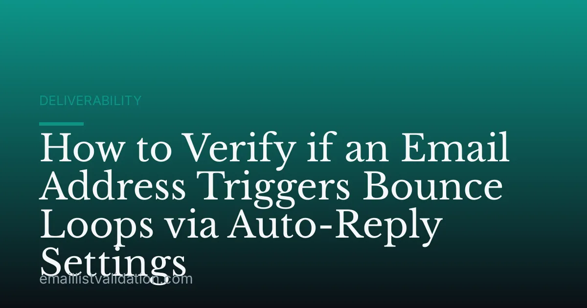 How to Verify if an Email Address Triggers Bounce Loops via Auto-Reply Settings