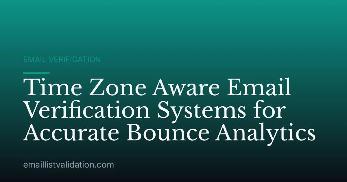 Time Zone Aware Email Verification Systems for Accurate Bounce Analytics