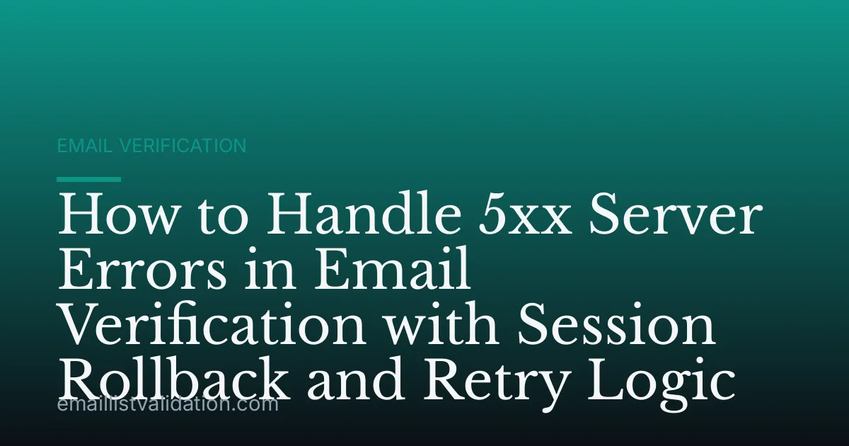 How to Handle 5xx Server Errors in Email Verification with Session Rollback and Retry Logic