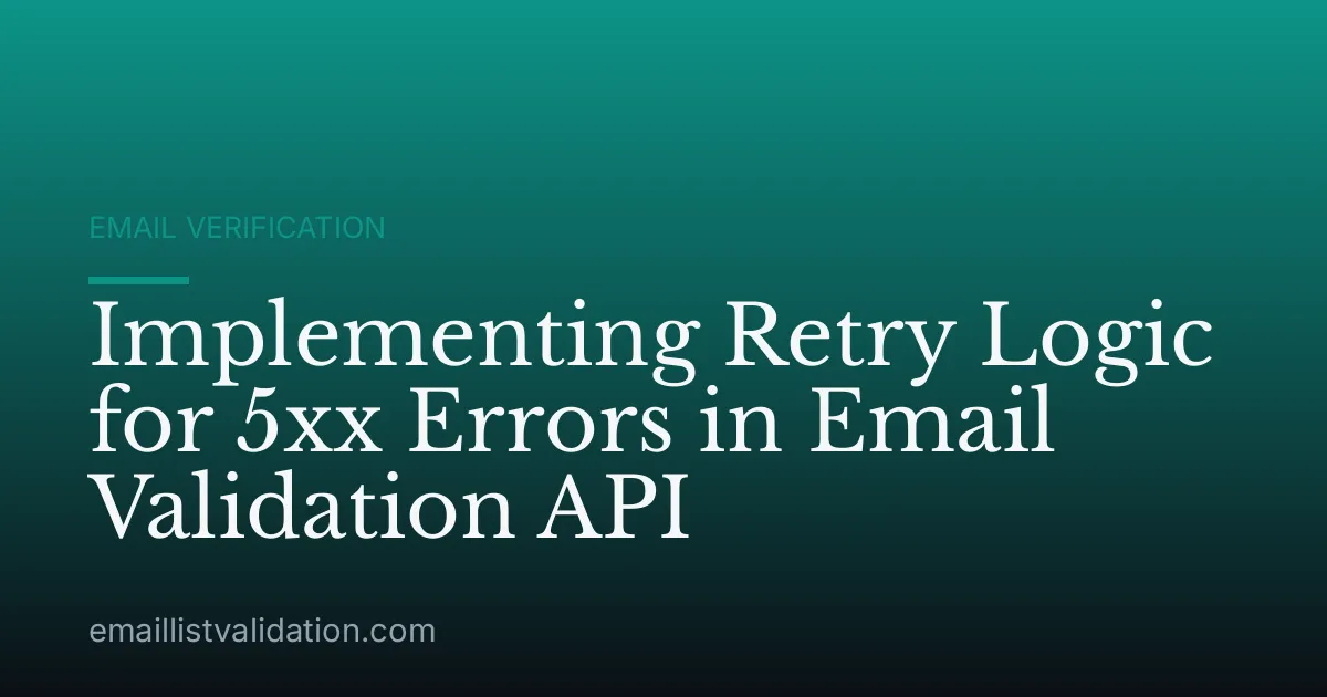 Implementing Retry Logic for 5xx Errors in Email Validation API