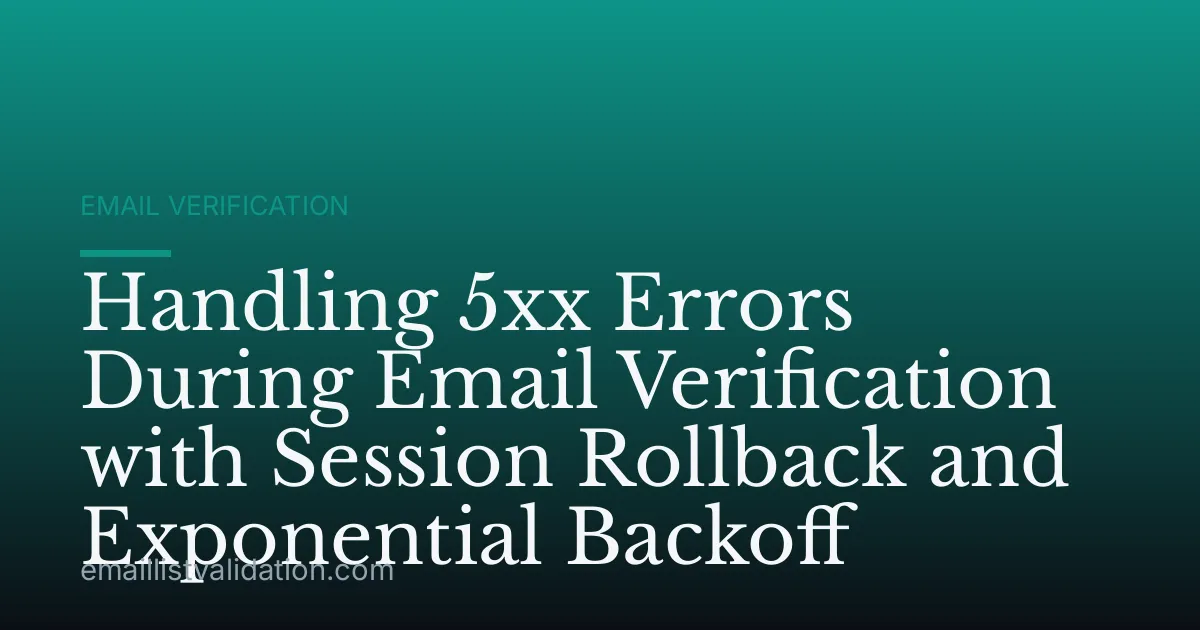 Handling 5xx Errors During Email Verification with Session Rollback and Exponential Backoff