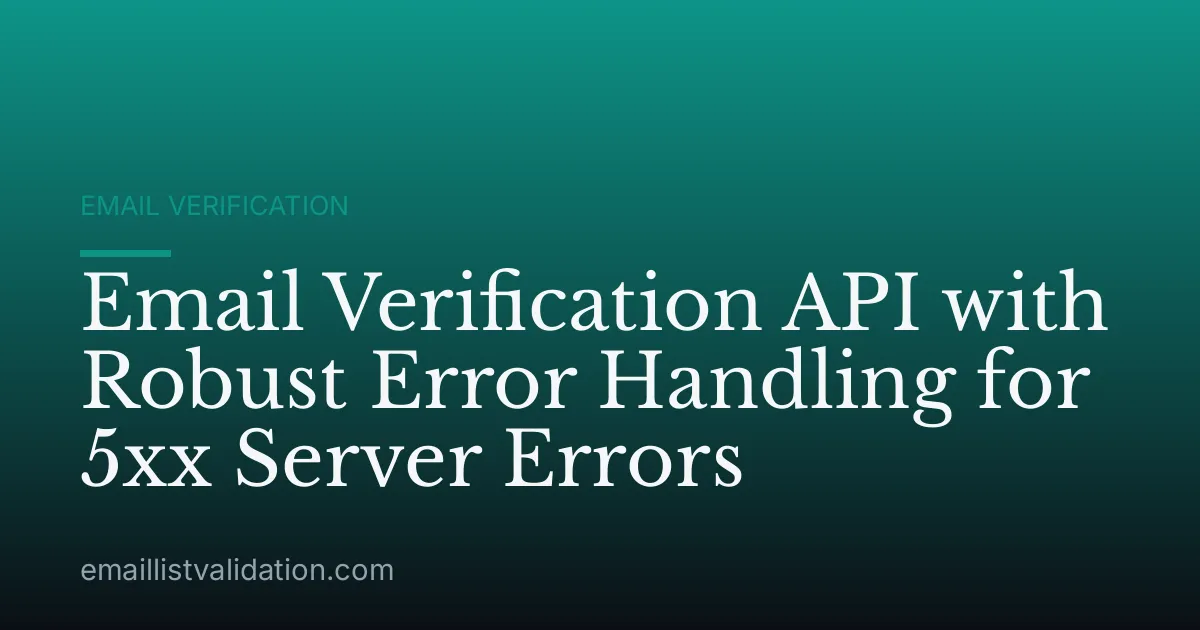 Email Verification API with Robust Error Handling for 5xx Server Errors