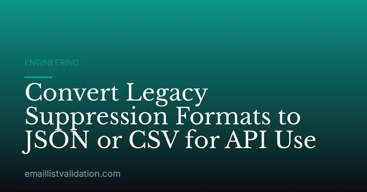 Convert Legacy Suppression Formats to JSON or CSV for API Use