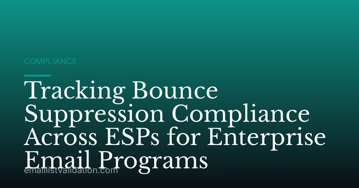 Tracking Bounce Suppression Compliance Across ESPs for Enterprise Email Programs