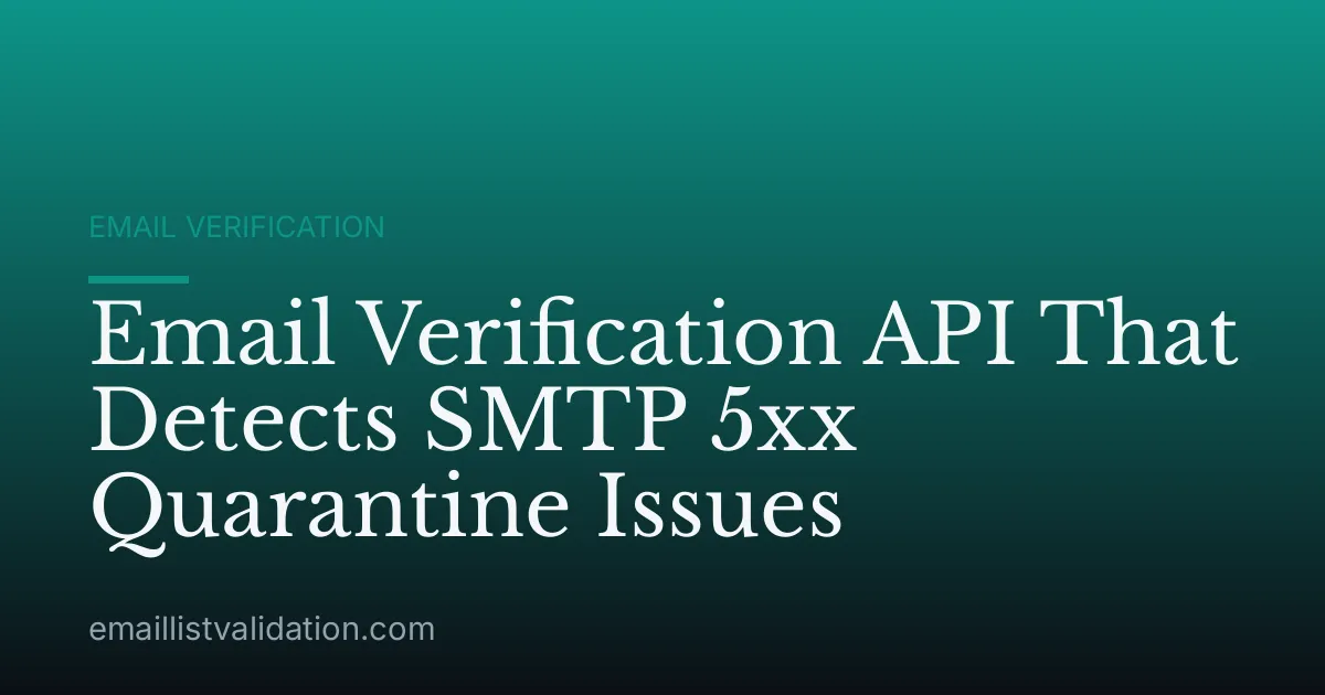 Email Verification API That Detects SMTP 5xx Quarantine Issues