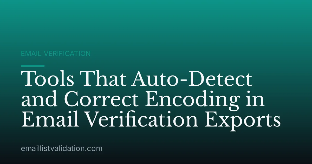 Tools That Auto-Detect and Correct Encoding in Email Verification Exports