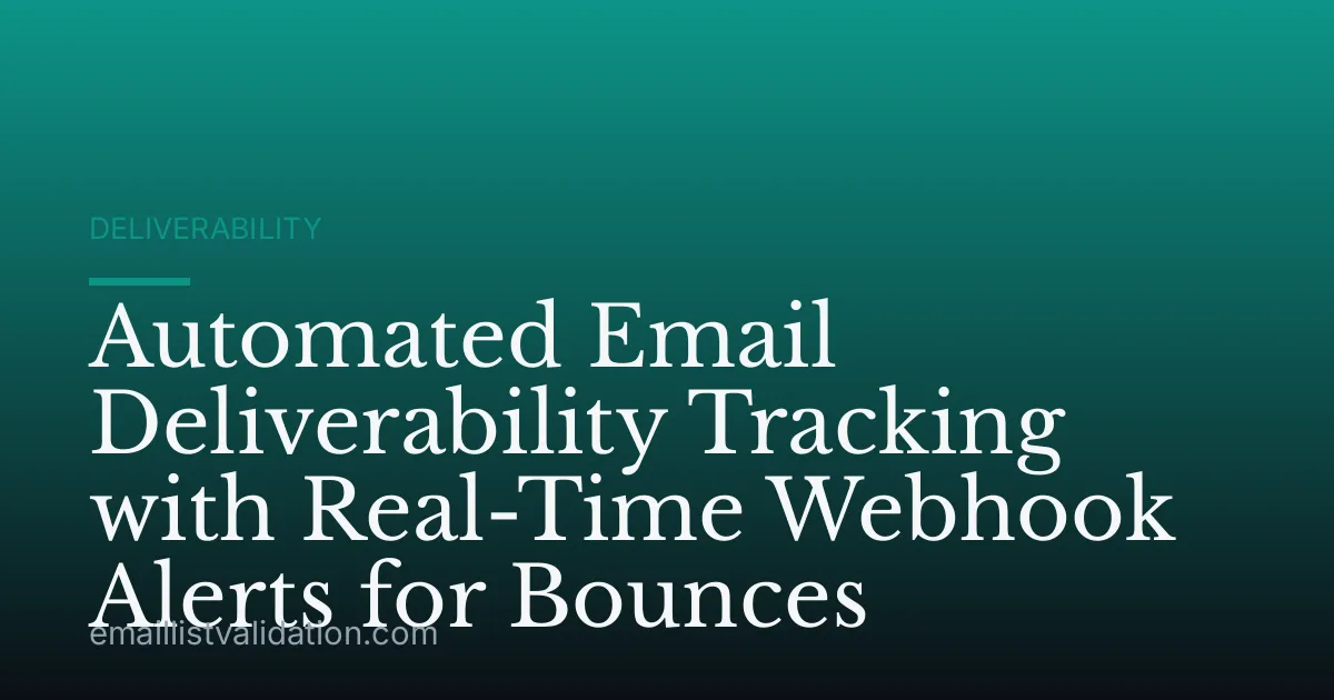 Automated Email Deliverability Tracking with Real-Time Webhook Alerts for Bounces