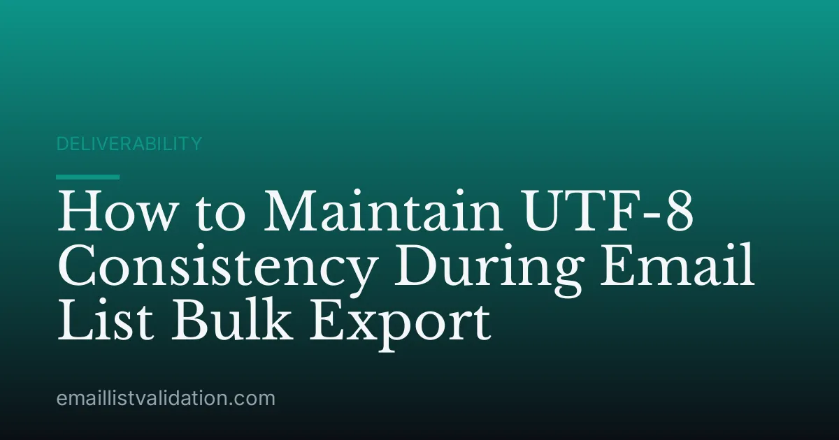 How to Maintain UTF-8 Consistency During Email List Bulk Export