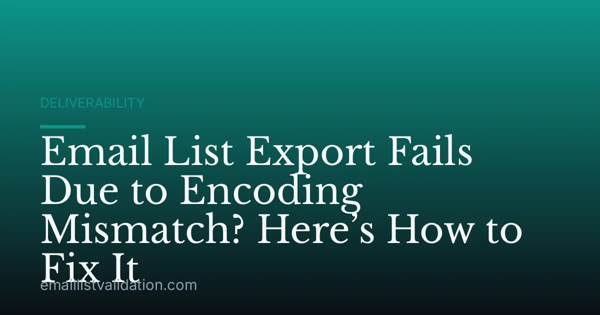 Email List Export Fails Due to Encoding Mismatch? Here’s How to Fix It