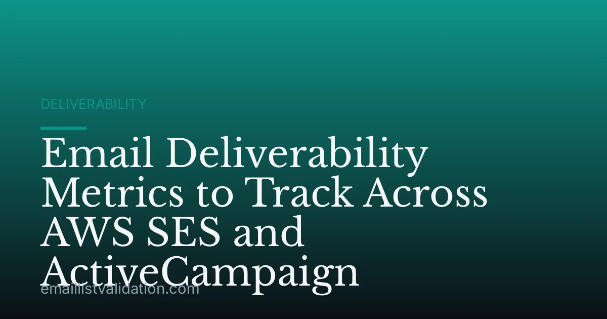 Email Deliverability Metrics to Track Across AWS SES and ActiveCampaign