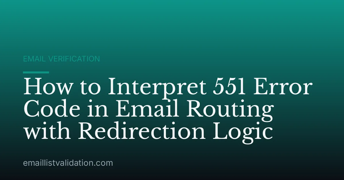 How to Interpret 551 Error Code in Email Routing with Redirection Logic