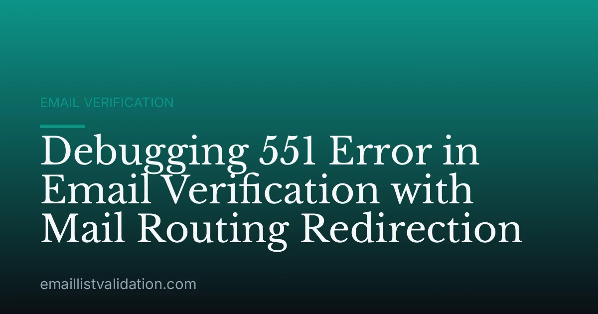 Debugging 551 Error in Email Verification with Mail Routing Redirection