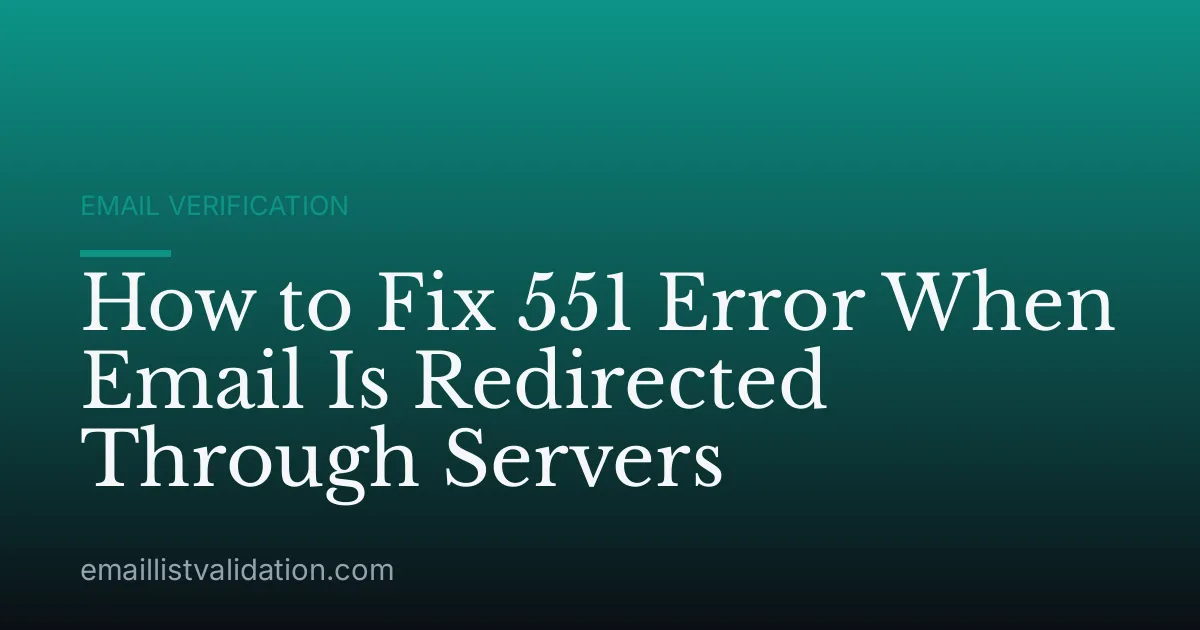 How to Fix 551 Error When Email Is Redirected Through Servers