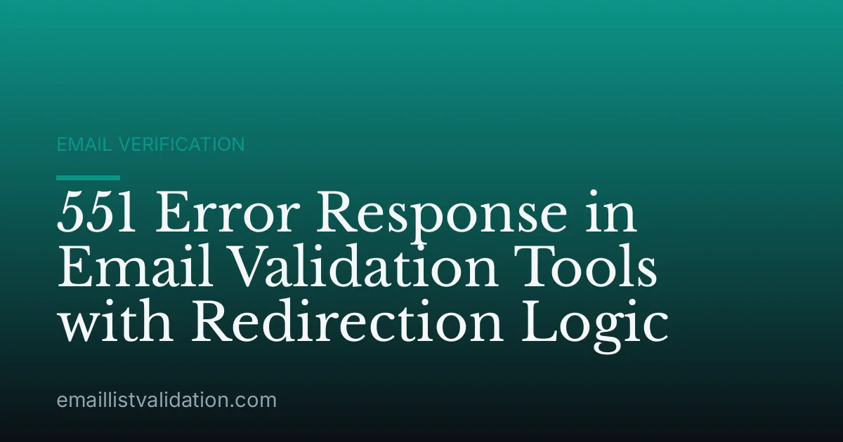 551 Error Response in Email Validation Tools with Redirection Logic