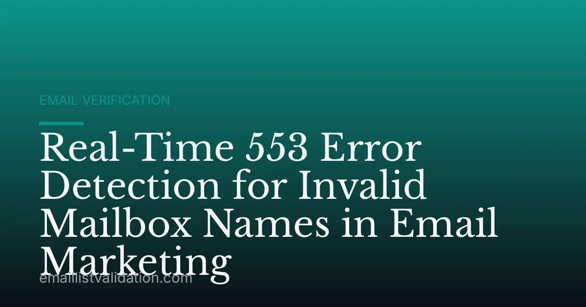 Real-Time 553 Error Detection for Invalid Mailbox Names in Email Marketing