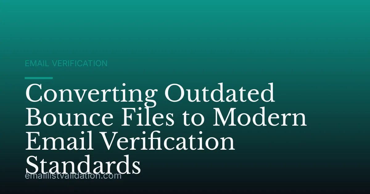 Converting Outdated Bounce Files to Modern Email Verification Standards