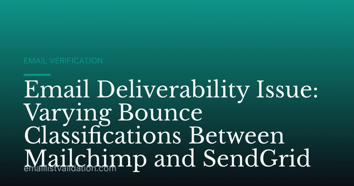 Email Deliverability Issue: Varying Bounce Classifications Between Mailchimp and SendGrid