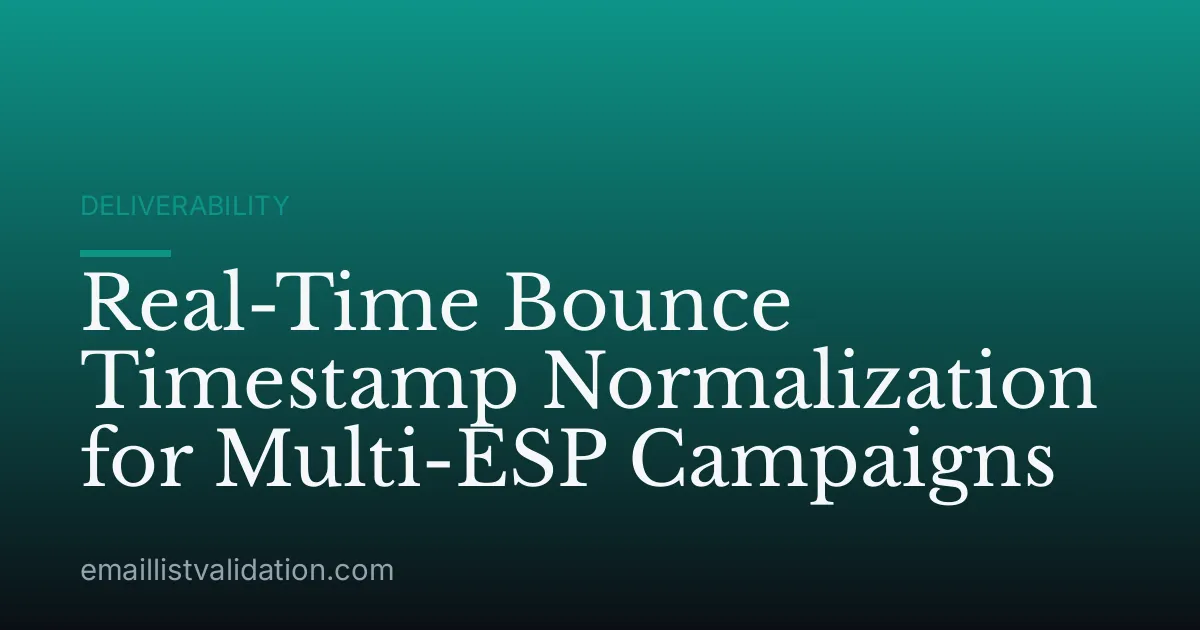 Real-Time Bounce Timestamp Normalization for Multi-ESP Campaigns