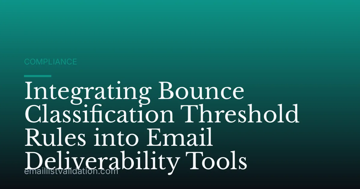 Integrating Bounce Classification Threshold Rules into Email Deliverability Tools